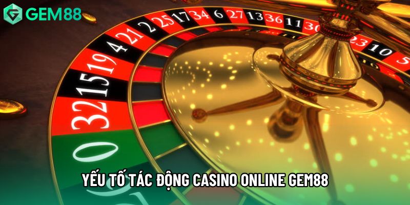 Yếu tố tác động casino online gem88