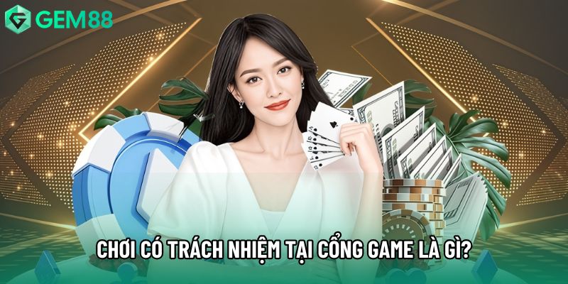 Chơi có trách nhiệm tại cổng game là gì?