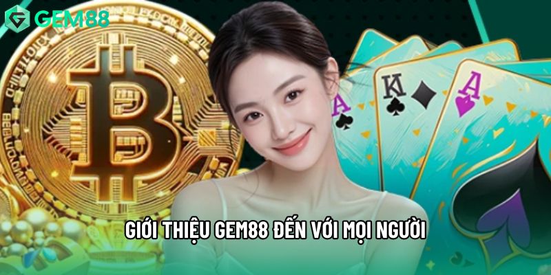 Giới thiệu Gem88 đến với mọi người