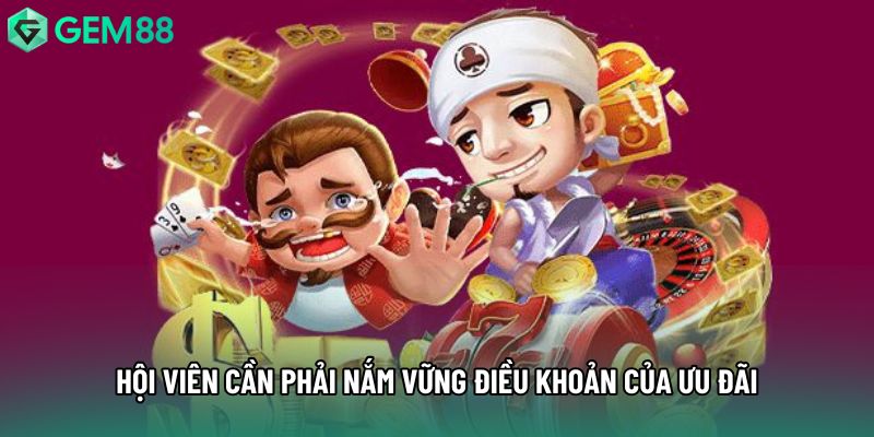 Hội viên cần phải nắm vững điều khoản của ưu đãi
