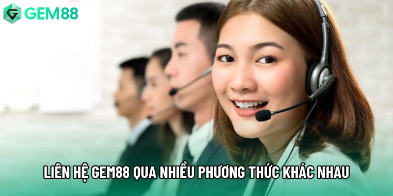 Liên hệ Gem88 qua nhiều phương thức khác nhau