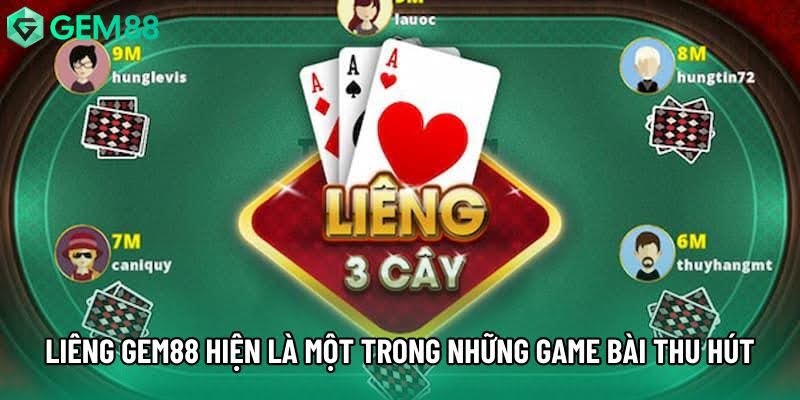 Liêng Gem88 hiện là một trong những game bài thu hút nhất