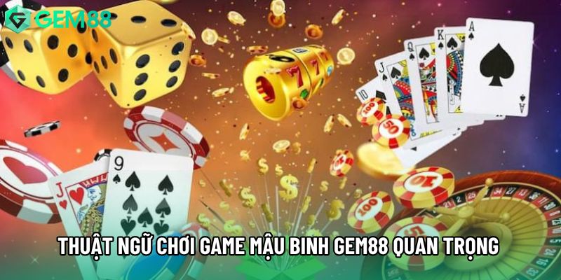 Thuật ngữ chơi game mậu binh gem88 quan trọng trong luật bài
