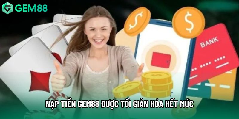 Nạp tiền gem88 được tối giản hóa hết mức