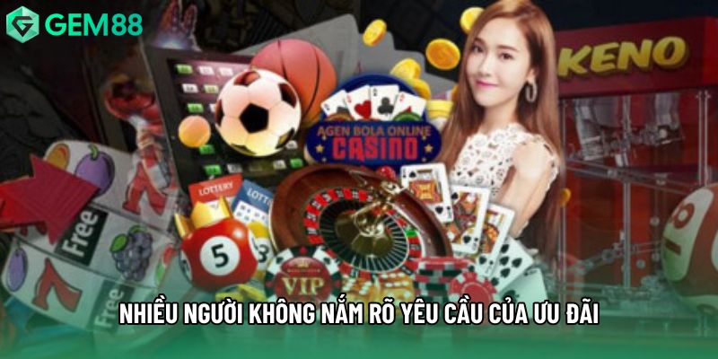 Nhiều người không nắm rõ yêu cầu của ưu đãi