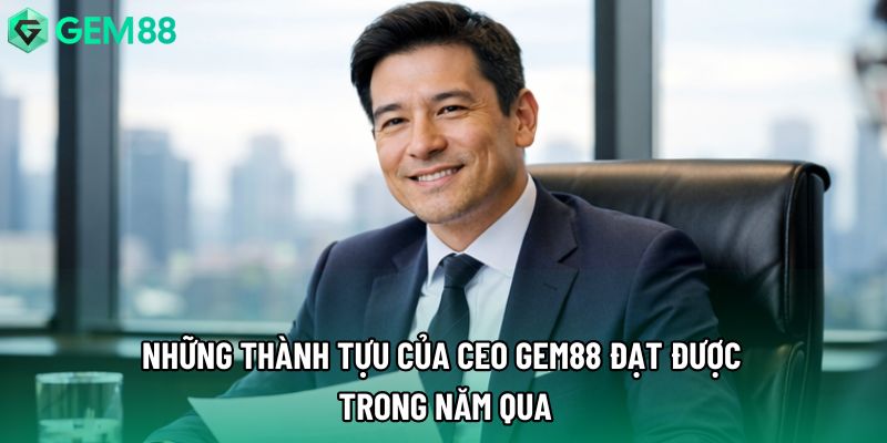 Những thành tựu của CEO Gem88 đạt được trong năm qua