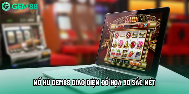 Nổ hũ gem88 giao diện đồ họa 3D sắc nét