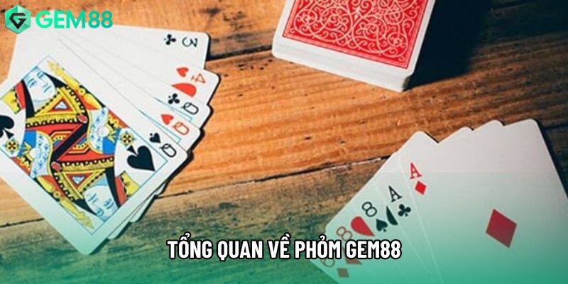 Tổng quan về phỏm gem88