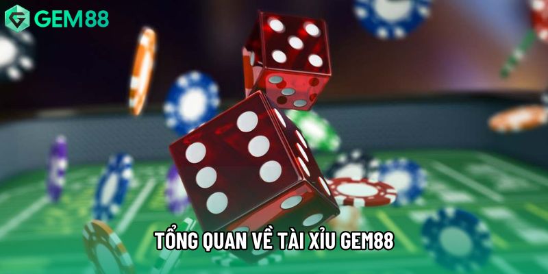 Tổng quan về tài xỉu gem88