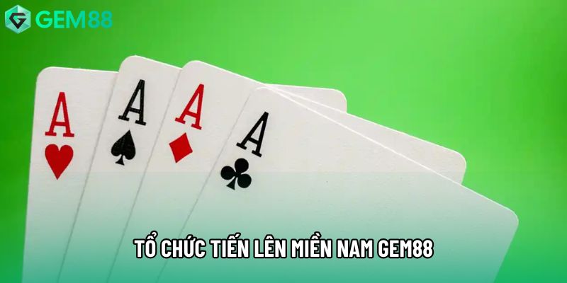 Tổ chức tiến lên miền nam gem88