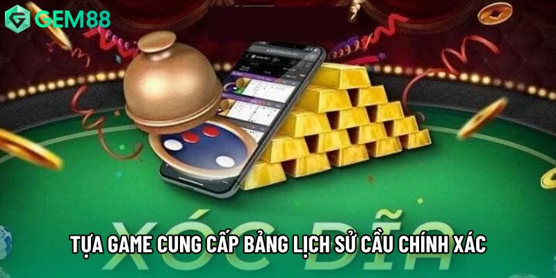 Tựa game cung cấp bảng lịch sử cầu chính xác