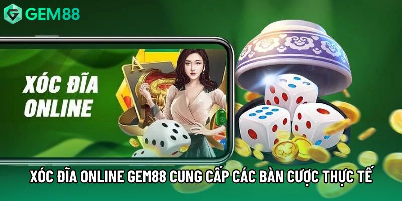 Xóc đĩa online gem88 cung cấp các bàn cược thực tế